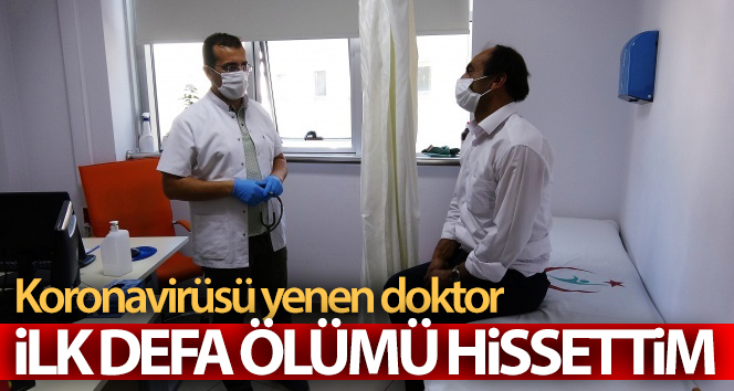 Koronavirüsü yenen doktor: ‘İlk defa ölümü hissettim’