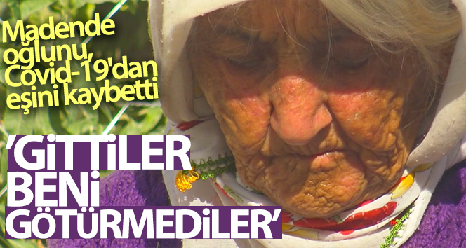 Madende oğlunu ve kocasını Covid-19’dan kaybeden Ayşe Gökçe: ‘Hep gittiler, beni almadılar’