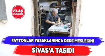Dede mesleğini yapabilmek için memleketi Sivas’a döndü
