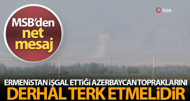 MSB: ‘Ermenistan, işgal ettiği Azerbaycan topraklarını derhal terk etmeli’