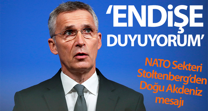 NATO Sekreteri Jens Stoltenberg: ‘Doğu Akdeniz’deki durumu endişeyle izliyorum’