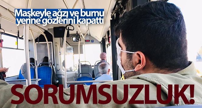 Otobüste yolculuk ettim, ağız ve burun yerine maskeli gözler