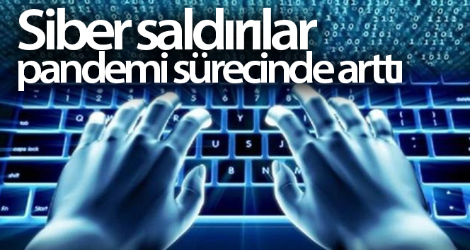 Pandemi sırasında siber saldırılar arttı