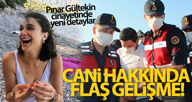 Pınar Gültekin’in cinayet zanlısı ağırlaştırılarak yargılanacak