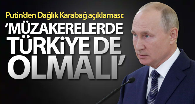 Putin: ‘Dağlık Karabağ Türkiye’de tartışılmalı’