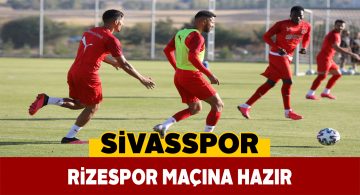 Sivasspor’da Rize maçı öncesi son antrenman yapıldı