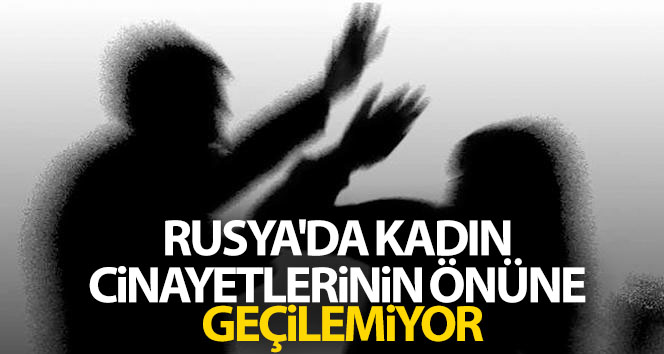 Rusya’da kadın cinayeti engellenemez