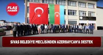 Sivas Belediye Meclisi de Azerbaycan’a destek verdi