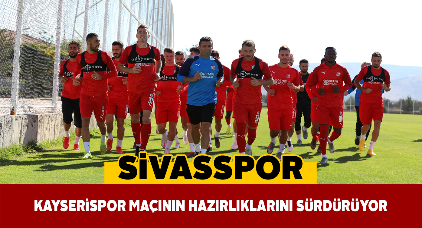 Sivasspor’da maç hazırlıkları tam gaz sürüyor