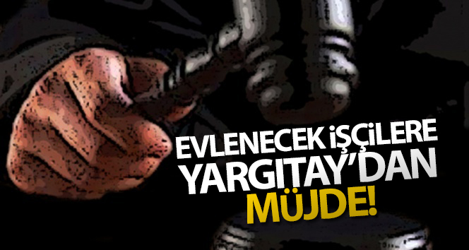 Yargıtay’dan işçilerin evlenmesi için müjde geldi