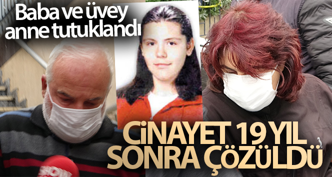 19 yıl önce öldürülen Hande Çinkitaş’ın babası ve üvey annesi tutuklandı
