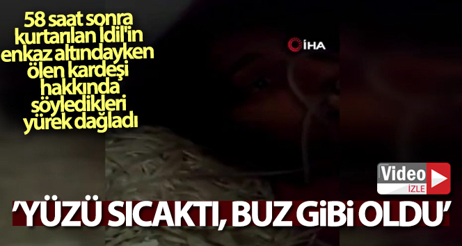 58 saat sonra kurtarılan İdil’in enkaz altında görüntüler ortaya çıktı