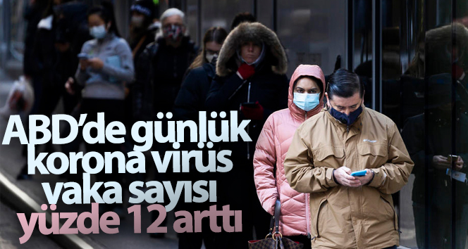 ABD’de günlük corona virüs vaka sayısı yüzde 12 arttı