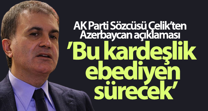 AK Parti Sözcüsü Çelik’ten Azerbaycan’ın zaferine ilişkin açıklama