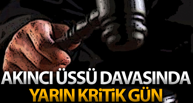 Akıncı Üssü davasında mahkeme kararını yarın açıklayacak
