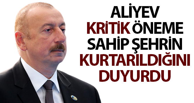 Aliyev kritik Şuşa’nın kurtarıldığını duyurdu