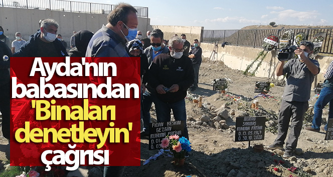 Ayda’nın babası Uğur Gezgin’den ‘yapıları kontrol et’ çağrısı