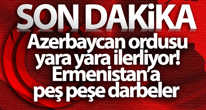 Azerbaycan ordusu 23 köyü daha Ermenistan’ın işgalinden kurtardı