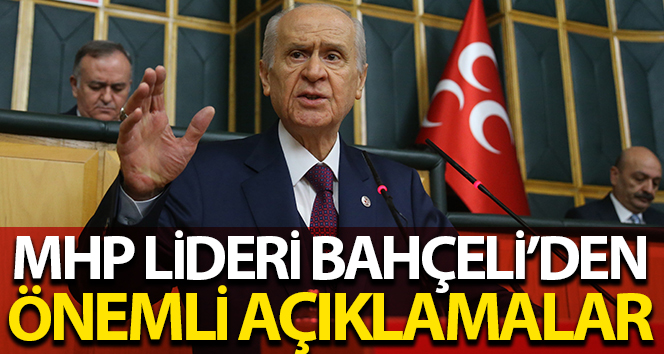 Bahçeli’den önemli açıklamalar