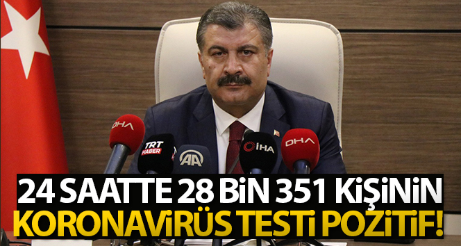 Bakan Koca: ‘Bugün 28 bin 351 kişinin Covid testi pozitif çıktı’