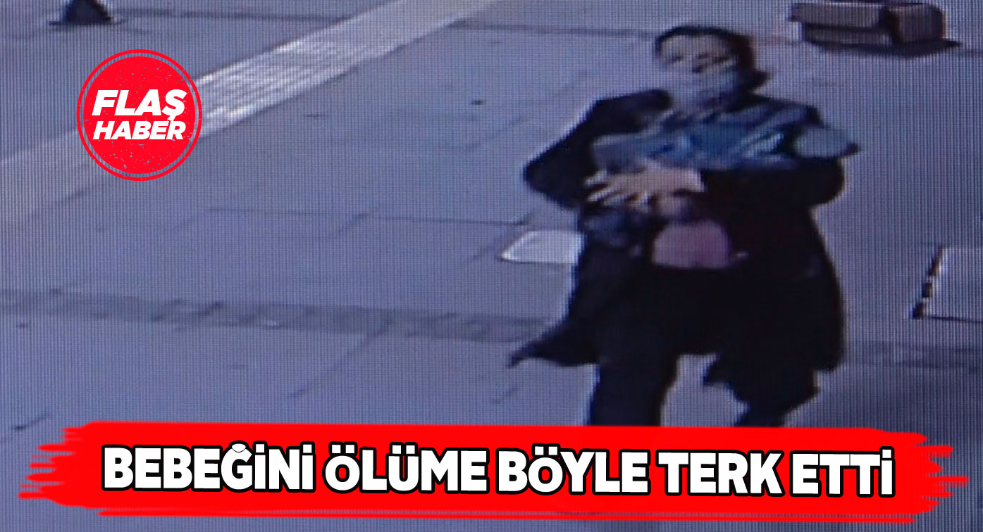 Minik bebeğin terk edilme anı güvenlik kameralarında