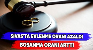 Sivas’ta çiftler artık boşanmayı daha fazla tercih ediyor!
