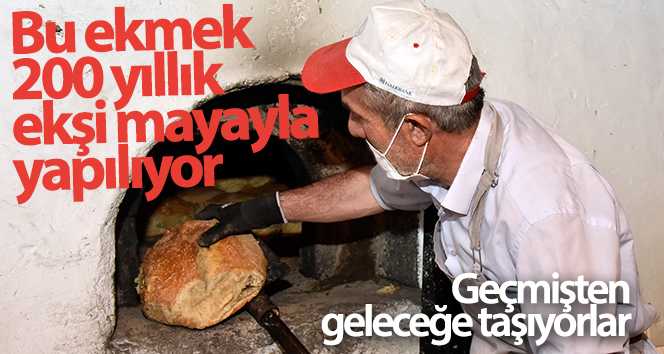 Bu ekmek 200 yıllık maya ile yapılır.