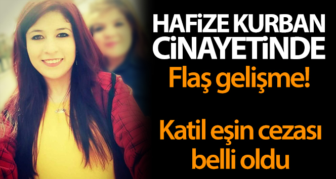Hafize Kurban cinayetinde sanıklara ağırlaştırılmış müebbet hapis cezası