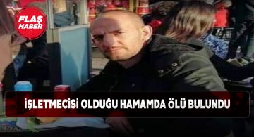 Hamam işletmecisi kendi hamamında ölü bulundu