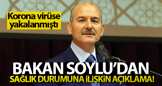 İçişleri Bakanı Soylu sağlık durumu hakkında bilgi verdi