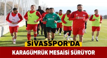 DG Sivasspor’da Karagümrük çalışmaları devam ediyor