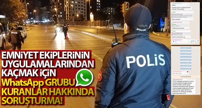 Polis uygulamalarından kaçmak için WhatsApp grubu kuranlar hakkında soruşturma!