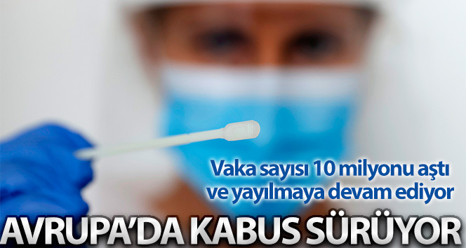 Salgın, 10 milyondan fazla vaka ile Avrupa’da yayılmaya devam ediyor