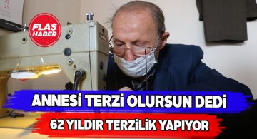 Annesinin sözünü tuttu, tüm ömrü boyunca terzilik yaptı