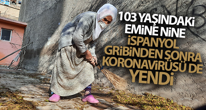 103 yaşındaki Emine büyükanne, İspanyol gribi sonrası corona virüsünü yendi
