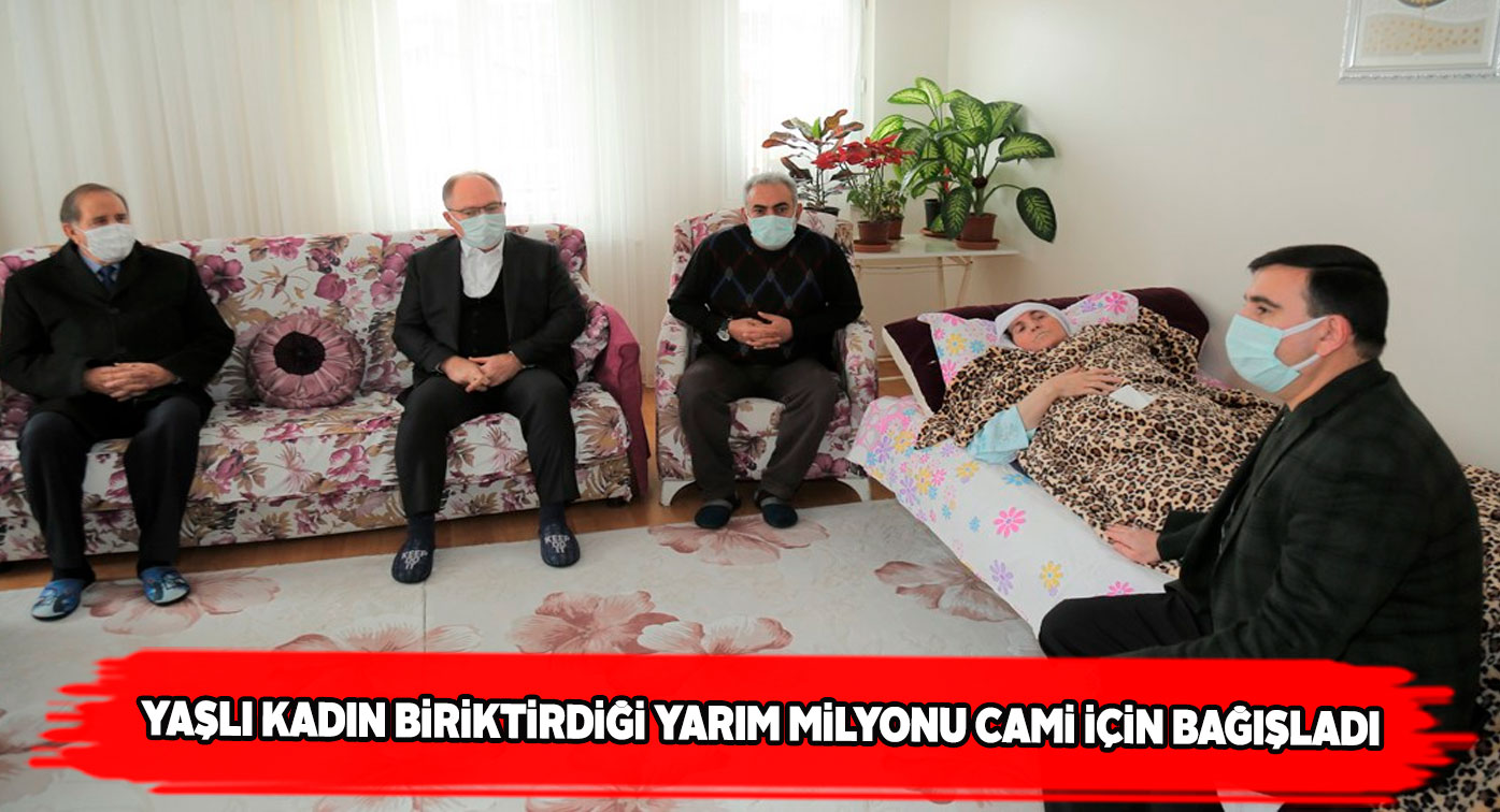 68 yaşındaki yaşlı kadın camii inşaatına 500 bin TL bağışladı