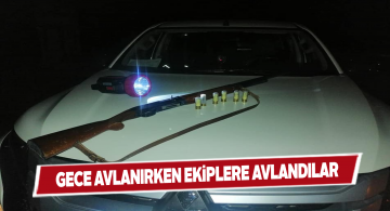 Kaçak avcılara göz açtırılmıyor