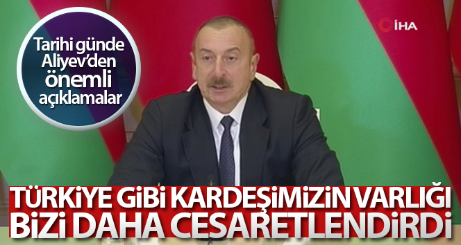 Aliyev: “Türkiye gibi kardeşlerimizin varlığı bizi cesaretlendirdi ve bize daha da güç verdi ‘