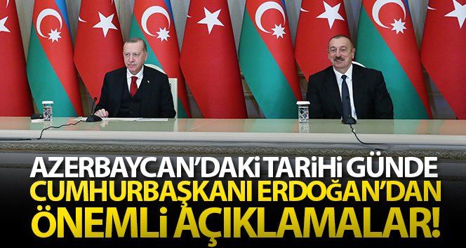 Azerbaycan’daki tarihi günde Cumhurbaşkanı Erdoğan’dan önemli açıklamalar!