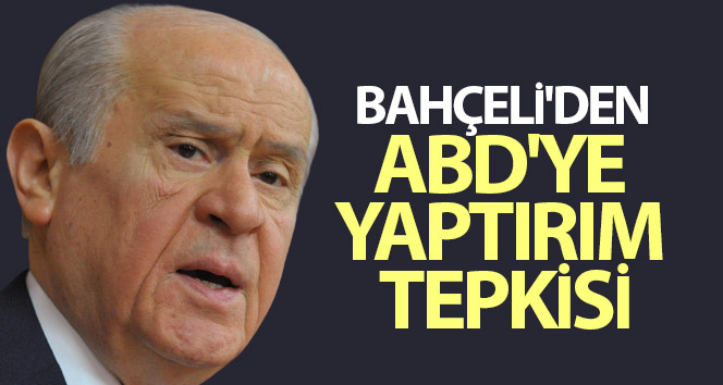 Bahçeli’nin ABD’ye yaptırım tepkisi
