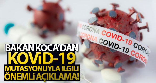 Bakan Koca ‘İngiltere’nin raporuna Türkiye’de rastlanmayan gen mutasyonları’