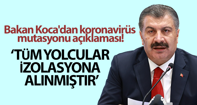 Bakan Koca’dan koronavirüs mutasyonu açıklaması!