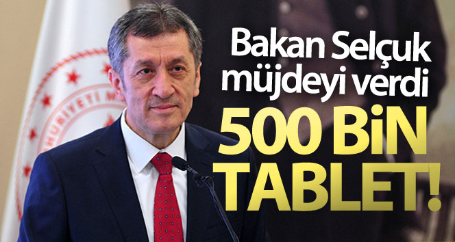 Bakan Selçuk: ‘Ocak sonunda 500 bin tablet yerine ulaşacak’