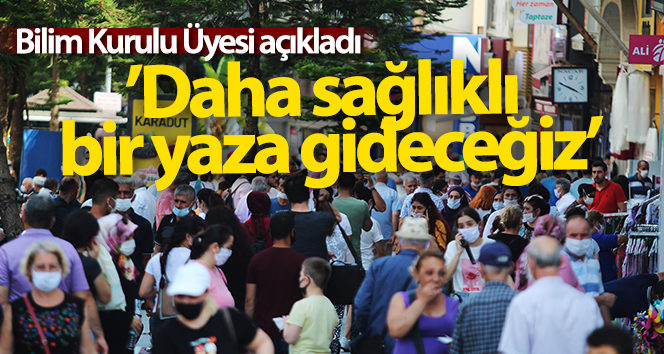 Bilim Kurulu Üyesi Prof.Dr.Gün: ‘Daha sağlıklı bir yaz geçireceğiz’