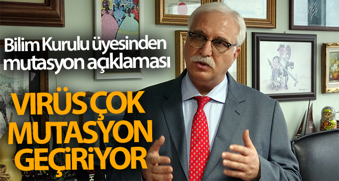 Bilim Kurulu Üyesi Prof.Dr.Özlü: ‘Virüs çok mutasyona uğruyor, daha önce benzer mutasyonlar bildirilmişti’