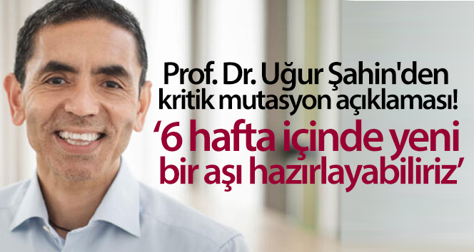 BioNTech’in kurucu ortağı Uğur Şahin’den mutasyon virüsü açıklaması
