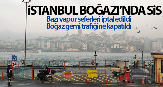 Boğaz’da sis etkili!