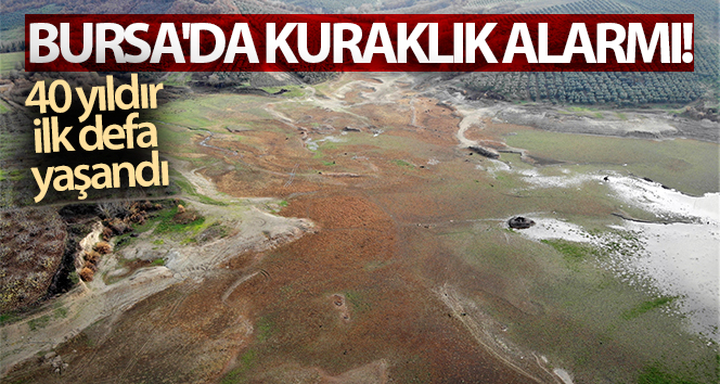 Bursa’da kuraklık uyarısı … 40 yıldır ilk kez