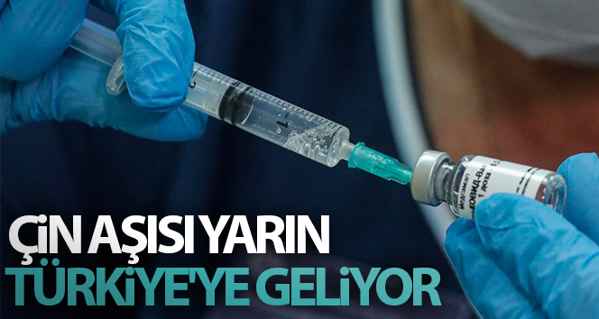 Çin aşısı yarın Türkiye’ye geliyor