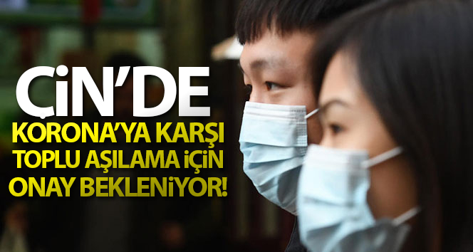 Çin’de Covid-19’a karşı toplu aşılama için onay bekleniyor